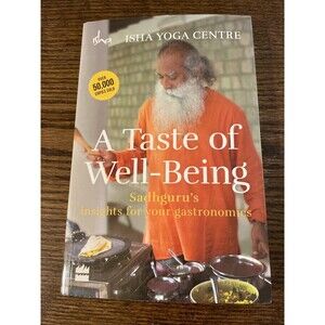 A Taste of Well-Being: Sadhguru's Insights for Your Gastronomics Isha Book